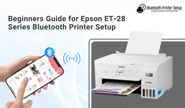 Beginners Guide for Epson ET-28 Series Bluetooth Printer Setup