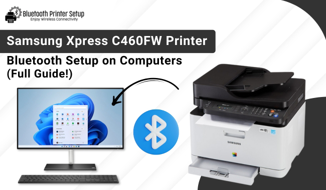 Samsung Xpress C460FW Printer Bluetooth Setup on Computers (Full Guide!)