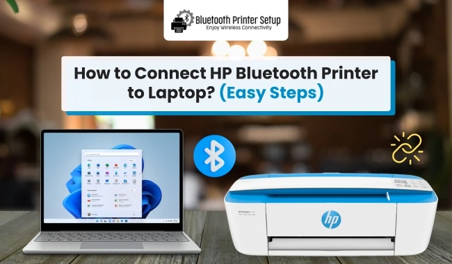 How to Connect HP Bluetooth Printer​ to Laptop? (Easy Steps)